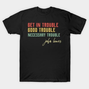 Good Trouble black power T-Shirt